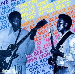 Willie Kent & Willie James Lyons - Ghetto
