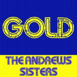 The Andrews Sisters - Gold:The Andrews Sisters