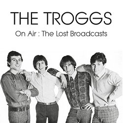 Troggs, The - On Air : The Lost Broadcasts