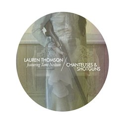 Lauren Thomson - Chanteuses & Shotguns (feat. Tami Neilson)