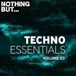   - Nothing But. Techno Essentials, Vol. 03