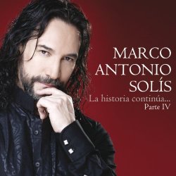 Marco Antonio Solis - La Historia Continúa...Parte IV