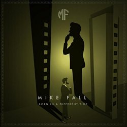 Mike Fall - Born in a Different Time