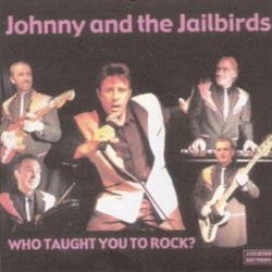 Johnny And The Jailbirds - Who Taught You To Rock