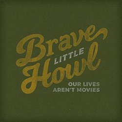 Brave Little Howl - Our Lives Aren't Movies