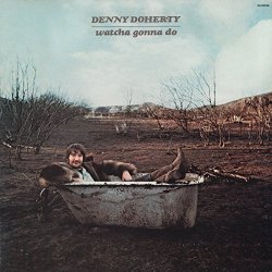 Denny Doherty - Watcha Gonna Do