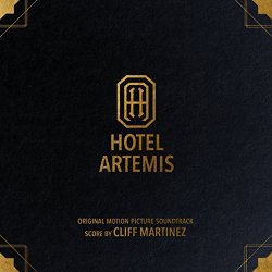 Cliff Martinez - Hotel Artemis (Original Motion Picture Soundtrack)