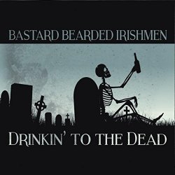 Bastard Bearded Irishmen - Drinkin' to the Dead