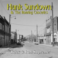 Hank Sundown & The Roaring Cascades - Rock & Roll Supreme! [Explicit]