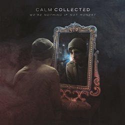 Calm, Collected - We're Nothing If Not Honest