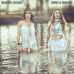 Highway Sisters - Smoke & Mirrors