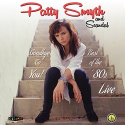 Patty Smyth and Scandal - Goodbye To You: Best of the '80s Live