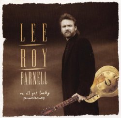 Lee Roy Parnell - We All Get Lucky Sometimes