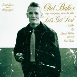   - Chet Baker Sings And Plays From The Film "Let's Get Lost" -