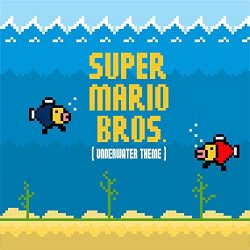   - Super Mario Bros. (Underwater Theme)
