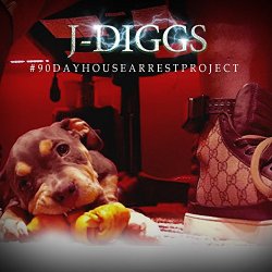 J-Diggs - #90DayHouseArrestProject [Explicit]
