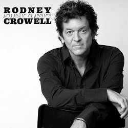 Rodney Crowell - Acoustic Classics [Import USA]