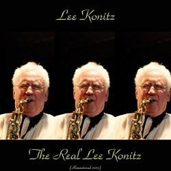 2017 - The Real Lee Konitz (Remastered 2017)