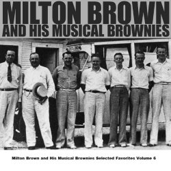 Milton Brown - Milton Brown and His Musical Brownies Selected Favorites, Vol. 6