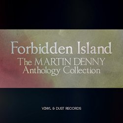 Martin Denny - Forbidden Island (The Martin Denny Anthology Collection)
