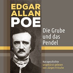 Poe, Edgar Allan - Edgar Allan Poe: Die Grube und das Pendel. Kurzgeschichte (Schauergeschichte)