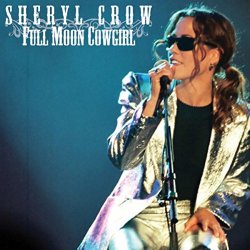 Sheryl Crow - Full Moon Cowgirl (Live)