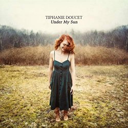 Tiphanie Doucet - Under My Sun