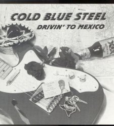 Cold Blue Steel - Drivin' to Mexico