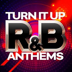 Turn it Up: R&B Anthems [Explicit]