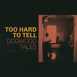 Dogwood Tales - Too Hard to Tell