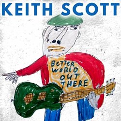 Keith Scott Blues - Better World out There