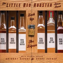 Little Red Rooster Blues Band - Lock up the Liquor (feat. Anthony Geraci)