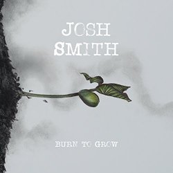 Josh Smith - Burn To Grow