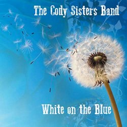 The Cody Sisters Band - White on the Blue