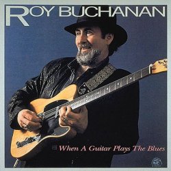 Roy Buchanan - When A Guitar Plays The Blues