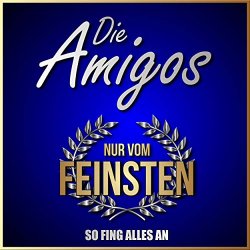 Die Amigos - Nur vom Feinsten - So fing alles an