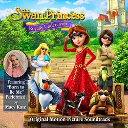   - The Swan Princess: Royally Undercover (Original Motion Picture Soundtrack)