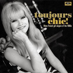 Various Artists - Toujours Chic! - More French Girl Singers Of The 1960s by Ace International