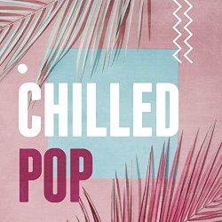 Various Artists - Chilled Pop [Explicit]