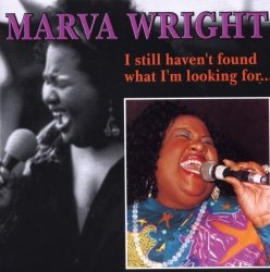 Marva Wright - I Still Haven't Found What I'm Looking for by Marva Wright (2001-10-01)