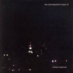 William Basinski - The Disintegration Loops IV
