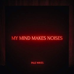 Pale Waves - My Mind Makes Noises [Explicit]
