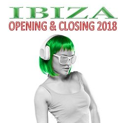   - Ibiza Opening & Closing 2018