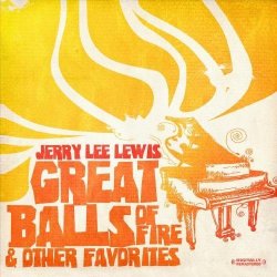 Jerry Lee Lewis - Great Balls Of Fire & Other Favorites (Digitally Remastered) by Jerry Lee Lewis (2009-01-29)