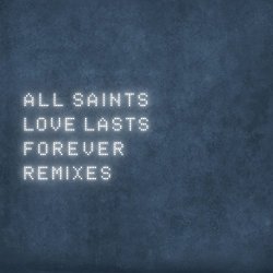 All Saints - Love Lasts Forever [Remixes]