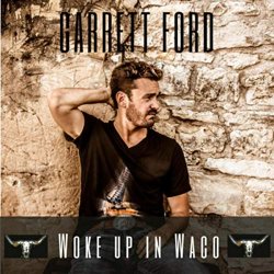 Garrett Ford - Woke up in Waco