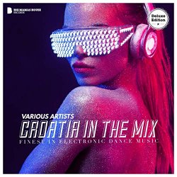 Various Artists - Croatia in the Mix 2018 - Finest in Electronic Dance Music (Deluxe Version)