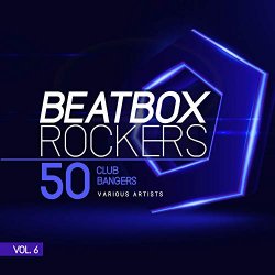   - Beatbox Rockers, Vol. 6 (50 Club Bangers)