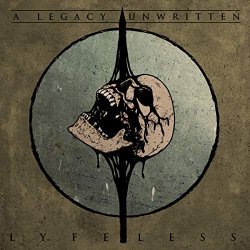 A Legacy Unwritten - Lyfeless [Explicit]
