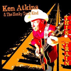 Ken Atkins & the Honky Tonk Kind  - This Train